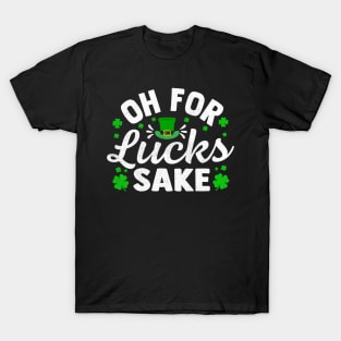 Oh for Lucks Sake funny St Pattys day T-Shirt